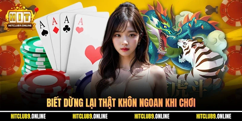 Biết dừng lại thật khôn ngoan khi chơi