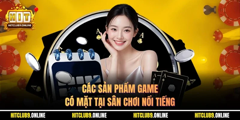 Các sản phẩm game có mặt tại sân chơi nổi tiếng