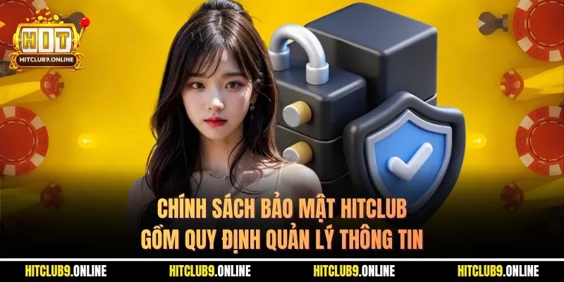 Chính sách bảo mật HITCLUB gồm quy định quản lý thông tin