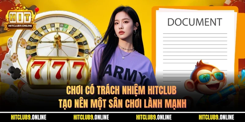 Chơi có trách nhiệm HITCLUB tạo nên một sân chơi lành mạnh