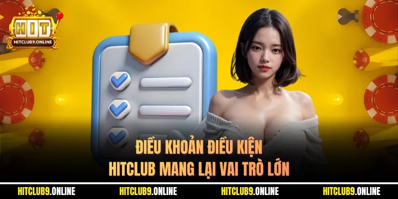 Điều khoản điều kiện HITCLUB mang lại vai trò lớn