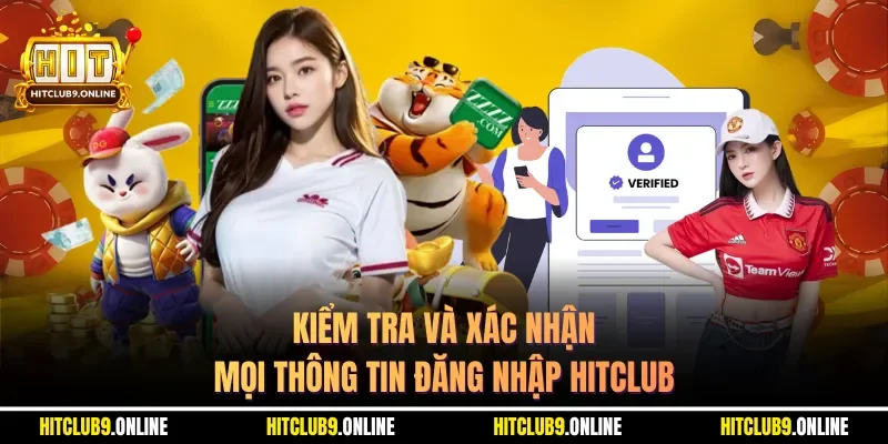Kiểm tra và xác nhận mọi thông tin đăng nhập HITCLUB