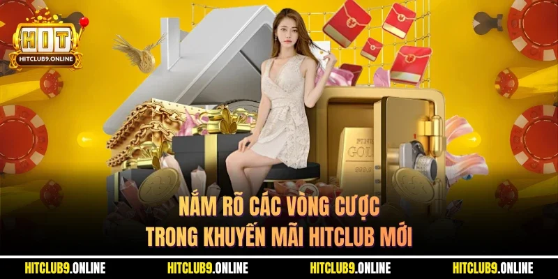Nắm rõ các vòng cược trong khuyến mãi hitclub mới