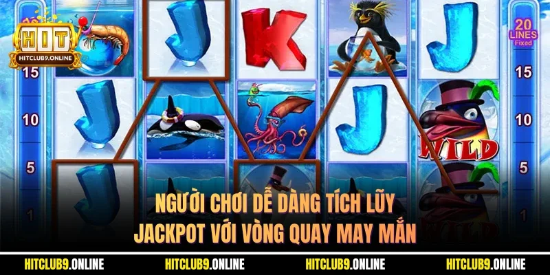 Người chơi dễ dàng tích lũy jackpot với vòng quay may mắn