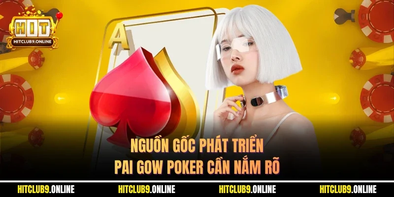 Nguồn gốc phát triển Pai gow poker cần nắm rõ