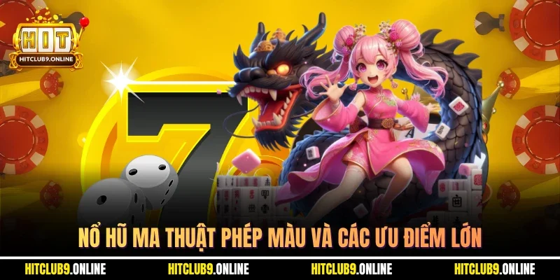 Nổ hũ ma thuật phép màu và các ưu điểm lớn