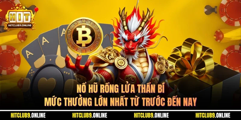 Nổ Hũ Rồng Lửa Thần Bí – Mức Thưởng Lớn Nhất Từ Trước Đến Nay