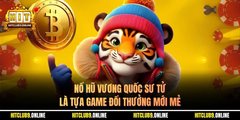 Nổ Hũ Vương Quốc Sư Tử là tựa game đổi thưởng mới mẻ