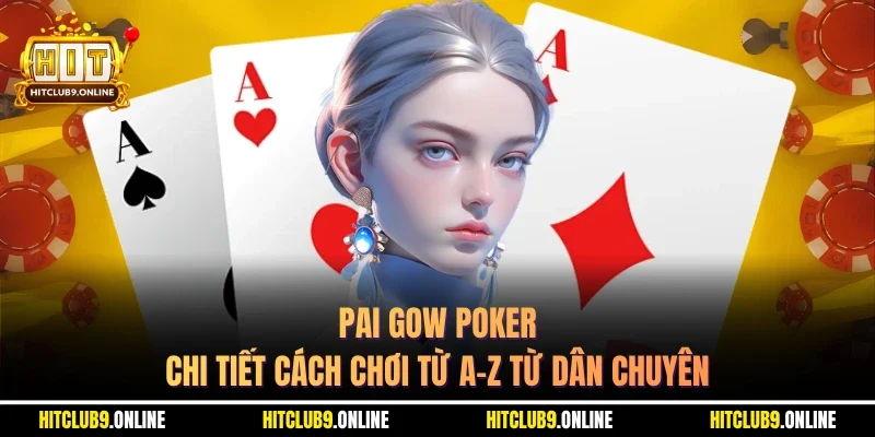 Pai Gow Poker – Chi Tiết Cách Chơi Từ A-Z Từ Dân Chuyên