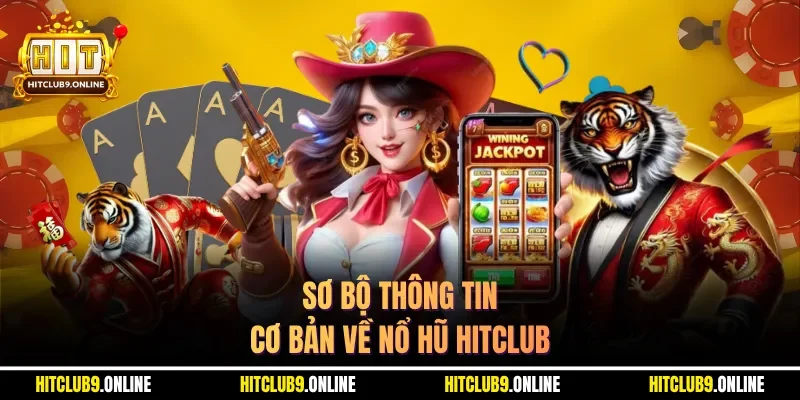 Sơ bộ thông tin cơ bản về nổ hũ Hitclub