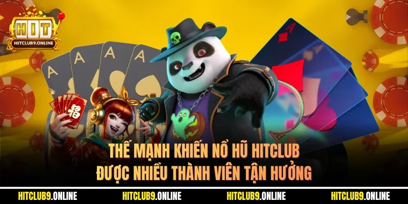 Thế mạnh khiến nổ hũ Hitclub được nhiều thành viên tận hưởng