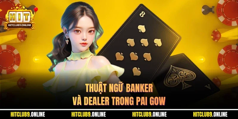 Thuật ngữ Banker và Dealer trong pai gow