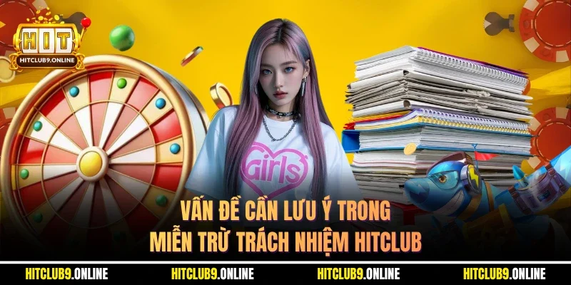 Vấn đề cần lưu ý trong miễn trừ trách nhiệm Hitclub