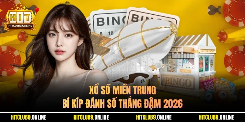 Xổ Số Miền Trung – Bí Kíp Đánh Số Thắng Đậm 2026